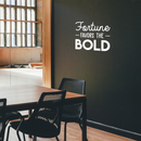 Vinyl Wall Art Decal - Fortune Favors The Bold - 22" x 27" - Trendy Inspirational Positive Quote Sticker For Living Room Playroom Office Meetings Conference Room School Classroom Decor 3