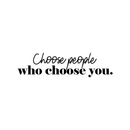 Vinyl Wall Art Decal - Choose People Who Choose You - 8.5" x 33" - Modern Inspirational Cute Self Love Quote Sticker For Bedroom Kids Room Playroom Living Room Daycare Classroom Decor 1