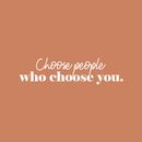 Vinyl Wall Art Decal - Choose People Who Choose You - 8.5" x 33" - Modern Inspirational Cute Self Love Quote Sticker For Bedroom Kids Room Playroom Living Room Daycare Classroom Decor 1