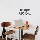 Vinyl Wall Art Decal - Hey There Hot-Tea - 12.5" x 25" - Modern Sarcastic Teatime Quote Sticker For Home Office kitchenette Bedroom Kitchen Living Room Coffee Shop Decor 2