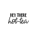 Vinyl Wall Art Decal - Hey There Hot-Tea - 12.5" x 25" - Modern Sarcastic Teatime Quote Sticker For Home Office kitchenette Bedroom Kitchen Living Room Coffee Shop Decor 1