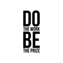 Vinyl Wall Art Decal - Do The Work Be The Prize - Modern Motivational Quote Sticker For Home Gym Bedroom Living Room Work Office Classroom Decor 1