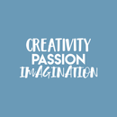Vinyl Wall Art Decal - Creativity Passion Imagination - 11.5" x 22" - Trendy Inspirational Optimism Quote Sticker For Home Bedroom Kids Room School Classroom Work Office Decor 1