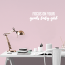 Vinyl Wall Art Decal - Focus On Your Goals Baby Girl - 11.5" x 35" - Trendy Inspirational Positive Quote Sticker For Girls Room Bedroom Closet Playroom Living Room Office Yoga Ballet Feminine Decor 2
