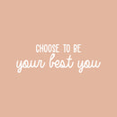 Vinyl Wall Art Decal - Choose To Be Your Best You  - 10" x 30" - Modern Motivational Self Esteem Quote Sticker For Optimism Bedroom Living Room Home Office Classroom Store Decor 1