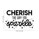 Vinyl Wall Art Decal - Cherish The Way You Sparkle - 17" x 26" - Cute Inspirational Positive Vibes Quote Sticker For Bedroom Closet Living Room Playroom Kids Room Office School Coffee Shop Decor 4