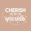 Vinyl Wall Art Decal - Cherish The Way You Sparkle - 17" x 26" - Cute Inspirational Positive Vibes Quote Sticker For Bedroom Closet Living Room Playroom Kids Room Office School Coffee Shop Decor 4
