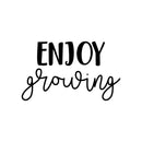 Vinyl Wall Art Decal - Enjoy Growing - 13" x 22" - Modern Inspirational Cute Optimistic Self Esteem Quote Sticker For Bedroom Closet Bathroom Kids Room Playroom School Office Coffee Shop Decor 1