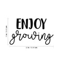 Vinyl Wall Art Decal - Enjoy Growing - 13" x 22" - Modern Inspirational Cute Optimistic Self Esteem Quote Sticker For Bedroom Closet Bathroom Kids Room Playroom School Office Coffee Shop Decor 4
