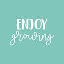 Vinyl Wall Art Decal - Enjoy Growing - 13" x 22" - Modern Inspirational Cute Optimistic Self Esteem Quote Sticker For Bedroom Closet Bathroom Kids Room Playroom School Office Coffee Shop Decor 1