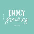 Vinyl Wall Art Decal - Enjoy Growing - 13" x 22" - Modern Inspirational Cute Optimistic Self Esteem Quote Sticker For Bedroom Closet Bathroom Kids Room Playroom School Office Coffee Shop Decor 4