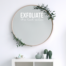 Vinyl Wall Art Decal - Exfoliate The Bad Vibes - 7.5" x 21" - Trendy Motivational Positive Self Esteem Quote Sticker For Bathroom Closet Bedroom Boutique Beauty Salon Office Decor 2