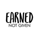 Vinyl Wall Art Decal - Earned Not Given - Trendy Inspirational Positive Good Vibes Quote Sticker For Office Business Store Gym Fitness School Playroom Decor 1