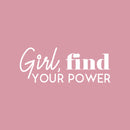 Vinyl Wall Art Decal - Girl; Find Your Power - 8. Trendy Cute Motivational Positive Girly Quote Sticker For Bedroom Closet Boutique Beauty Salon Office Yoga Ballet School Feminine Decor 3