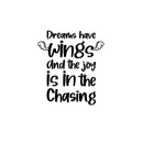 Vinyl Wall Art Decal - Dreams Have Wings And The Joy Is In The Chasing - Trendy Inspirational Cute Quote Sticker For Bedroom Kids Room Living Room Playroom Daycare School Decor 1