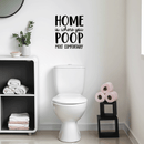 Vinyl Wall Art Decal - Home Is Where You Poop Most Comfortably - Trendy Funny Bathroom Quote For Home Apartment Bedroom Toilet Place Kids Room Decoration Sticker 2
