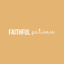 Vinyl Wall Art Decal - Faithful Patience - 3. Modern Cute Inspirational Spiritual Optimistic Quote Sticker For Kids Room Playroom Daycare Office Business Coffee Shop School Decor 5