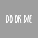 Vinyl Wall Art Decal - Do Or Die - 8" x 25" - Trendy Motivational Sarcastic Positive Mind Change Quote Sticker For Gym CrossFit Fitness Center Yoga Pilates Classes Dance Studio Workout Room Decor 1