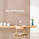 Vinyl Wall Art Decal - Her Life Is Her Art - 4" x 30" - Trendy Inspirational Feminism Quote Sticker For Women Home Office Living Room Bedroom Makeup Mirror Decor 2