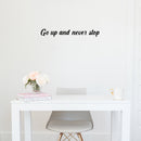 Vinyl Wall Art Decal - Go Up And Never Stop - 4" x 30" - Modern Motivational Goals Quote Sticker For Home Work Office Bedroom Living Room Classroom Decor 3