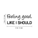 Vinyl Wall Art Decal - Feeling Good; Like I Should - 10" x 25" - Trendy Cool Inspiring Fun Positive Good Vibes Quote Sticker For Bedroom Playroom Living Room Classroom Office Coffee Shop Decor 4