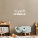 Vinyl Wall Art Decal - Feeling Good; Like I Should - 10" x 25" - Trendy Cool Inspiring Fun Positive Good Vibes Quote Sticker For Bedroom Playroom Living Room Classroom Office Coffee Shop Decor 2