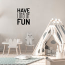 Vinyl Wall Art Decal - Have Lots Of Fun - - Trendy Cool Motivational Positive Funny Quote Sticker For Bedroom Closets Living Room Kids Room Playroom Nursery Daycare Classroom Decor 2