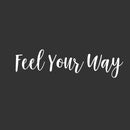 Vinyl Wall Art Decal - Feel You Way - 6.5" x 25" - Modern Motivational Positive Self Esteem Quote Sticker For Home Bedroom Closet Living Room Office Business School Coffee Shop Decor 1
