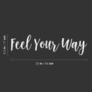Vinyl Wall Art Decal - Feel You Way - 6.5" x 25" - Modern Motivational Positive Self Esteem Quote Sticker For Home Bedroom Closet Living Room Office Business School Coffee Shop Decor 4