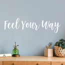 Vinyl Wall Art Decal - Feel You Way - 6.5" x 25" - Modern Motivational Positive Self Esteem Quote Sticker For Home Bedroom Closet Living Room Office Business School Coffee Shop Decor 3