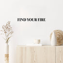 Vinyl Wall Art Decal - Find Your Fire - 2.5" x 25" - Modern Motivational Positive Good Vibes Quote Sticker For Home Bedroom Living Room Kids Room School Office Coffee Shop Decor 3