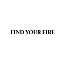Vinyl Wall Art Decal - Find Your Fire - 2.5" x 25" - Modern Motivational Positive Good Vibes Quote Sticker For Home Bedroom Living Room Kids Room School Office Coffee Shop Decor 1