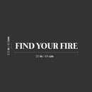 Vinyl Wall Art Decal - Find Your Fire - 2.5" x 25" - Modern Motivational Positive Good Vibes Quote Sticker For Home Bedroom Living Room Kids Room School Office Coffee Shop Decor 4