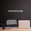 Vinyl Wall Art Decal - Find Your Fire - 2.5" x 25" - Modern Motivational Positive Good Vibes Quote Sticker For Home Bedroom Living Room Kids Room School Office Coffee Shop Decor 3