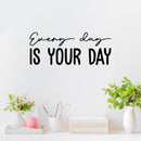 Vinyl Wall Art Decal - Every Day Is Your Day - Trendy Cool Motivating Optimistic Good Vibes Quote Sticker For Bedroom Kids Room Playroom Classroom School Office Coffee Shop Decor 3