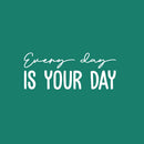 Vinyl Wall Art Decal - Every Day Is Your Day - 8" x 20" - Trendy Cool Motivating Optimistic Good Vibes Quote Sticker For Bedroom Kids Room Playroom Classroom School Office Coffee Shop Decor 1