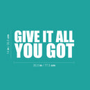 Vinyl Wall Art Decal - Give It All You Got - 14" x 30.5" - Trendy Motivational Quote Sticker For Gym CrossFit Yoga Fitness Center Dance Studio Office Decor 4
