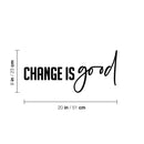 Vinyl Wall Art Decal - Change Is Good - 9" x 20" - Trendy Motivating Positive Mind Change Quote Sticker For Home Living Room Office Business Coffee Shop School Classroom Decor 4