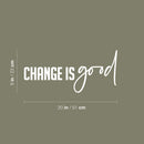 Vinyl Wall Art Decal - Change Is Good - 9" x 20" - Trendy Motivating Positive Mind Change Quote Sticker For Home Living Room Office Business Coffee Shop School Classroom Decor 4