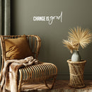 Vinyl Wall Art Decal - Change Is Good - 9" x 20" - Trendy Motivating Positive Mind Change Quote Sticker For Home Living Room Office Business Coffee Shop School Classroom Decor 3