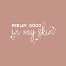 Vinyl Wall Art Decal - Feelin' Good In My Skin - 14" x 30" - Trendy Cool Inspiring Fun Positive Good Vibes Quote Sticker For Bedroom Closet Bathroom Boutique Beauty Saloon Spa Office Decor 1