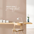 Vinyl Wall Art Decal - Feelin' Good In My Skin - 14" x 30" - Trendy Cool Inspiring Fun Positive Good Vibes Quote Sticker For Bedroom Closet Bathroom Boutique Beauty Saloon Spa Office Decor 3