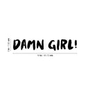Vinyl Wall Art Decal - Damn Girl! - 3" x 18" - Trendy Cute Inspirational Lovely Funny Girls Quote Sticker For Home Bedroom Closet Bathroom Boutique Beauty Salon Yoga Classes Office Decor 4
