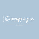Vinyl Wall Art Decal - Dreaming Is Free - 5" x 20" -  Modern Inspirational Optimism Quote Sticker For Home Office Bedroom Closet Kids Room Living Room Playroom Decor 4