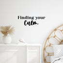 Vinyl Wall Art Decal - Finding Your Calm - 8.5" x 24" - Modern Inspirational Positive Self-Esteem Quote Sticker For Home Office Bedroom Closet Living Room Coffee Shop Decor 4