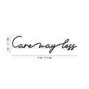 Vinyl Wall Art Decal - Care Way Less - 5" x 20" - Trendy Cute Inspirational Optimistic Quote Sticker For Home Bedroom Living Room School Office Coffee Shop Lovely Decor 4