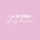Vinyl Wall Art Decal - I Am The Woman Of My Dreams - 9.5" x 25" - Trendy Motivational Feminism Quote Sticker For Woman Home Bedroom Living Room Store Work Office Decor 1
