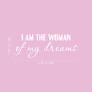 Vinyl Wall Art Decal - I Am The Woman Of My Dreams - 9.5" x 25" - Trendy Motivational Feminism Quote Sticker For Woman Home Bedroom Living Room Store Work Office Decor 4