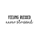 Vinyl Wall Art Decal - Feeling Blessed Never Stressed - 7.5" x 25" - Trendy Cool Inspiring Fun Positive Vibes Quote Sticker For Home Living Room Office Business Coffee Shop School Classroom Decor 1
