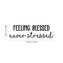 Vinyl Wall Art Decal - Feeling Blessed Never Stressed - 7.5" x 25" - Trendy Cool Inspiring Fun Positive Vibes Quote Sticker For Home Living Room Office Business Coffee Shop School Classroom Decor 4